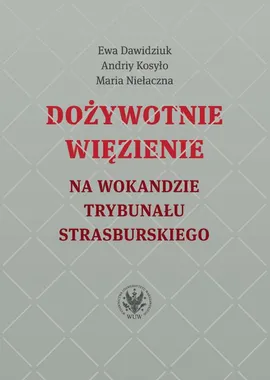 Dożywotnie więzienie na wokandzie trybunału strasburskiego - Andriy Kosyło, Ewa Dawidziuk, Maria Niełaczna