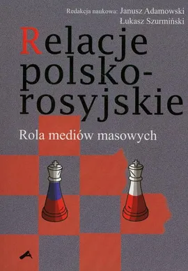 Relacje polsko-rosyjskie. Rola mediów masowych - Janusz W. Adamowski, Łukasz Szurmiński