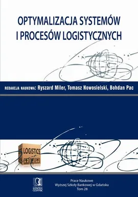 Optymalizacja systemów i procesów logistycznych. Tom 28 - Bohdan Pac, Ryszard Miler, Tomasz Nowosielski