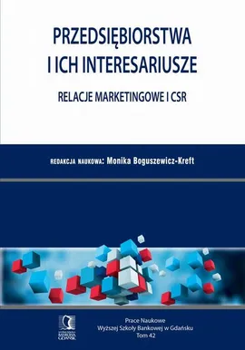 Przedsiębiorstwa i ich interesariusze – relacje marketingowe i CSR. Tom 42 - Monika Boguszewicz-Kreft