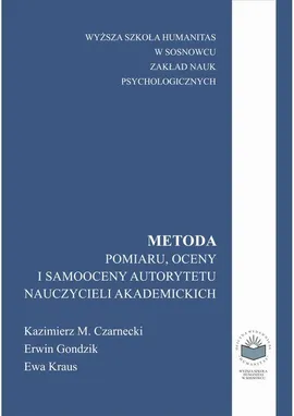 Metoda pomiaru, oceny i samooceny autorytetu nauczycieli akademickich - Erwin Gondzik, Ewa Kraus, Kazimierz M. Czarnecki