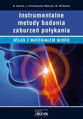 Instrumentalne metody badań zaburzeń połykania - Barbara Jamróz, Joanna Chmielewska-Walczak, Magdalena Milewska