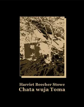 Chata wuja Toma - Harriet Beecher Stowe, Opracowała Elwira Korotyńska