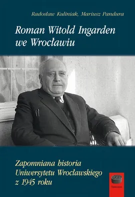 Roman Witold Ingarden we Wrocławiu - Mariusz Pandura, Radosław Kuliniak