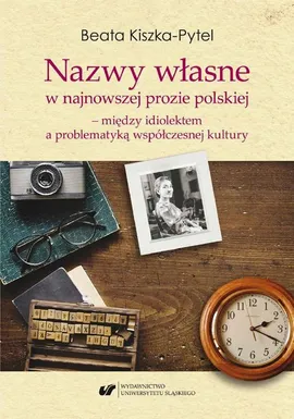 Nazwy własne w najnowszej prozie polskiej – między idiolektem a problematyką współczesnej kultury - Beata Kiszka-Pytel
