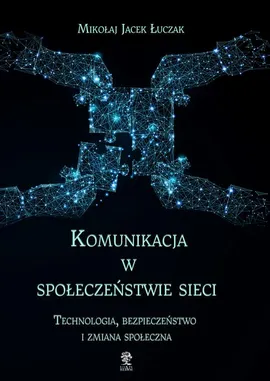 Komunikacja w społeczeństwie sieci - Mikołaj Jacek Łuczak