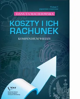 Koszty i ich rachunek- kompendium wiedzy - Danuta Maciejowska