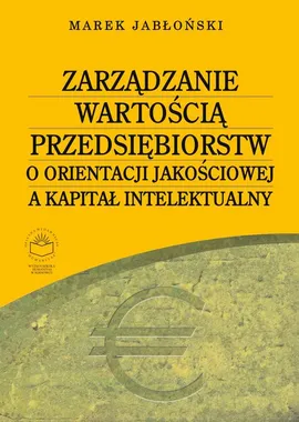 Zarządzanie wartością przedsiębiorstw o orientacji jakościowej a kapitał intelektualny - Marek Jabłoński