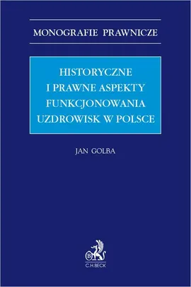 Historyczne i prawne aspekty funkcjonowania uzdrowisk w Polsce - Jan Golba