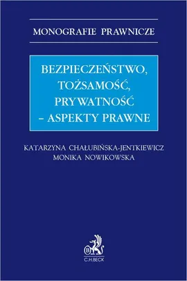 Bezpieczeństwo tożsamość prywatność – aspekty prawne - Katarzyna Chałubińska-Jentkiewicz, Monika Nowikowska