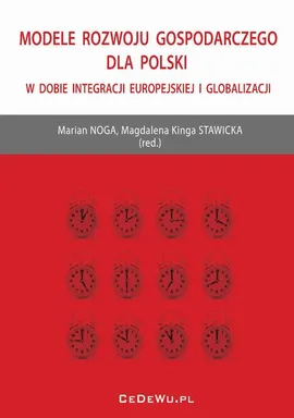 Modele rozwoju gospodarczego dla Polski w dobie integracji europejskiej i globalizacji - Magdalena Kinga Stawicka, Marian Noga