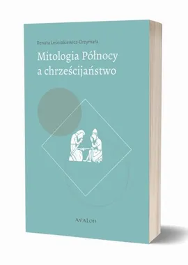 Mitologia Północy a chrześcijaństwo - Renata Leśniakiewicz-Drzymała