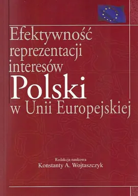 Efektywność reprezentacji interesów Polski w Unii Europejskiej - Konstanty A. Wojtaszczyk