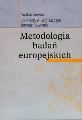 Metodologia badań europejskich - Konstanty A. Wojtaszczyk, Tomasz Kownacki