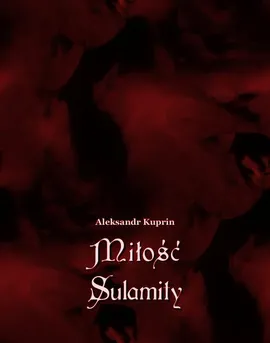 Miłość Sulamity - Aleksandr Kuprin