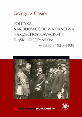 Polityka narodowościowa państwa na czechosłowackim Śląsku Cieszyńskim w latach 1920-1938 - Grzegorz Gąsior