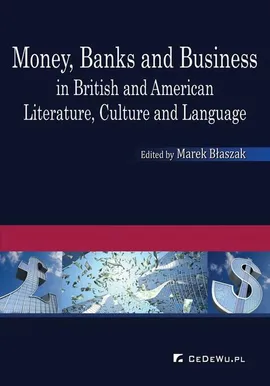 Money, Banks and Business in British and American Literature, Culture and Language - Marek Błaszak