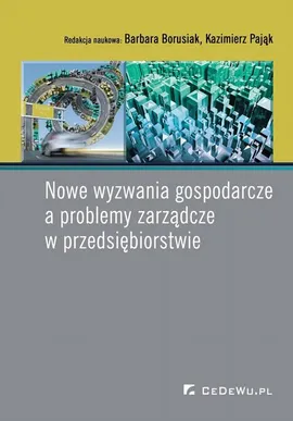 Nowe wyzwania gospodarcze a problemy zarządcze w przedsiębiorstwie - Barbara Borusiak, Kazimierz Pająk