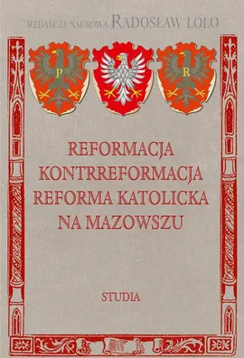 Reformacja Kontrreformacja reforma katolicka na Mazowszu - Radosław Lolo