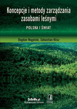 Koncepcje i metody zarządzania zasobami leśnymi. Polska i świat - Bogdan Nogalski, Klisz Sebastian