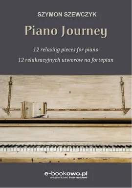 Piano journey 12 relaksacyjnych utworów na fortepian - Szymon Szewczyk