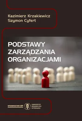 Podstawy zarządzania organizacjami - Kazimierz Krzakiewicz, Szymon Cyfert