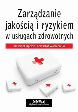 Zarządzanie jakością i ryzykiem w usługach zdrowotnych - Krzysztof Opolski, Krzysztof Waśniewski