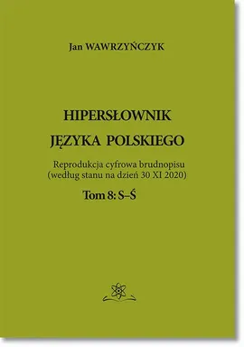 Hipersłownik języka Polskiego Tom 8: S-Ś - Jan Wawrzyńczyk