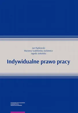 Indywidualne prawo pracy - Jagoda Jaskulska, Jan Piątkowski, Marzena Szabłowska-Juckiewicz