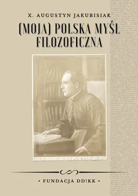 (Moja) polska myśl filozoficzna - Augustyn Jakubisiak