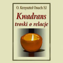 Kwadrans troski o relacje - Krzysztof Osuch