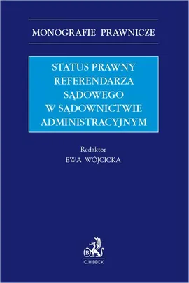 Status prawny referendarza sądowego w sądownictwie administracyjnym - Ewa Wójcicka, Sylwia Chamerska
