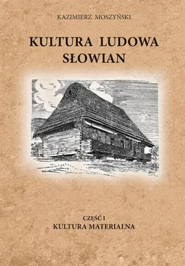Kultura Ludowa Słowian część 1 - 2/15 - rozdział 3 - Kazimierz Moszyński
