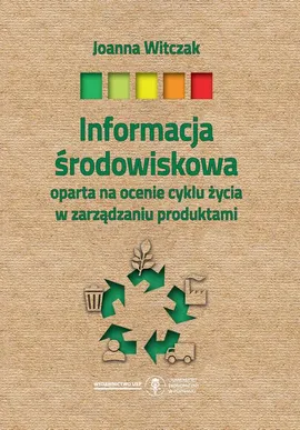 Informacja środowiskowa oparta na ocenie cyklu życia w zarządzaniu produktami - Joanna Witczak