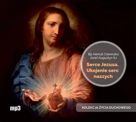 Serce Jezusa ukojenie serc naszych - Henryk Ciereszko, Józef Augustyn
