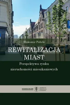 Rewitalizacja miast. Perspektywa rynku nieruchomości mieszkaniowych - Sławomir Palicki