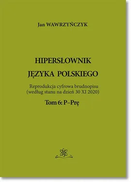 Hipersłownik języka Polskiego Tom 6: P-Prę - Jan Wawrzyńczyk