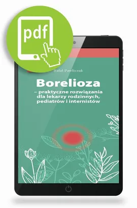 Borelioza - praktyczne rozwiązania, dla lekarzy rodzinnych, pediatrów i internistów - Rafał Pawliczak
