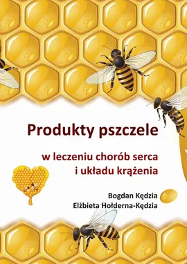 Produkty pszczele w leczeniu chorób serca i układu krążenia - Bogdan Kędzia, Elżbieta Hołderna-Kędzia