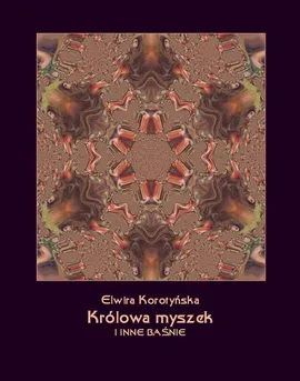 Królowa myszek i inne baśnie - Elwira Korotyńska