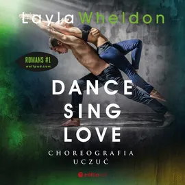 Dance, sing, love. Choreografia uczuć - Layla Wheldon