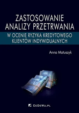Zastosowanie analizy przetrwania w ocenie ryzyka kredytowego klientów indywidualnych - Anna Matuszyk
