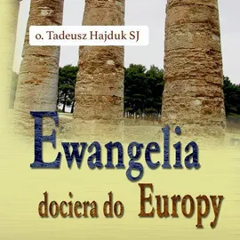 Ewangelia dociera do Europy - Tadeusz Hajduk