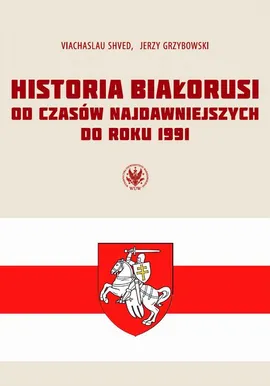 Historia Białorusi od czasów najdawniejszych do roku 1991 - Jerzy Grzybowski, Viachaslau Shved