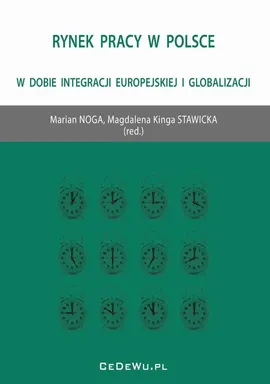 Rynek pracy w Polsce w dobie integracji europejskiej i globalizacji - Magdalena Kinga Stawicka, Marian Noga
