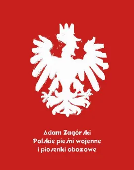 Polskie pieśni wojenne i piosenki obozowe - Adam Zagórski, Antologia
