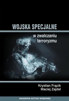Wojska specjalne w zwalczaniu terroryzmu - Krystian Frącik, Maciej Zajdel