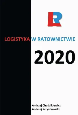 Logistyka w ratownictwie 2020 - Andrzej Chudzikiewicz, Andrzej Krzyszkowski, redakcja naukowa