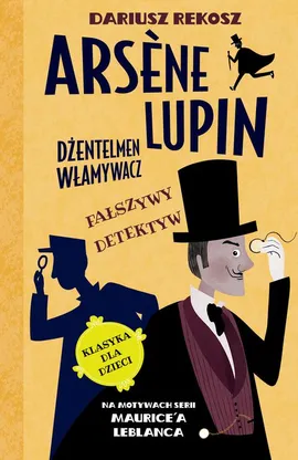 Arsène Lupin – dżentelmen włamywacz. Tom 2. Fałszywy detektyw - Dariusz Rekosz, Maurice Leblanc