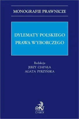 Dylematy polskiego prawa wyborczego - Agata Pyrzyńska, Jerzy Ciapała